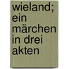 Wieland; ein Märchen in drei Akten by Vollmöller