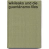 Wikileaks und die Guantánamo-Files by Carolin Rychlik