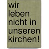 Wir leben nicht in unseren Kirchen! by Frank Nico Jaeger