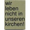 Wir leben nicht in unseren Kirchen! door Frank Nico Jaeger