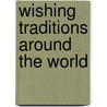 Wishing Traditions Around the World door M.J. Cosson