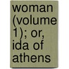 Woman (Volume 1); Or, Ida of Athens by Lady Morgan