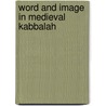 Word and Image in Medieval Kabbalah door Marla Segol