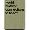 World History: Connections to Today door Elisabeth Gaynor Ellis