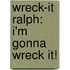 Wreck-It Ralph: I'm Gonna Wreck It!
