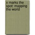 X Marks The Spot: Mapping The World