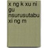 X Ng K Xu Ni Gu Nsurusutabu Xi Ng M