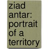 Ziad Antar: Portrait of a Territory door Christine Macel