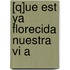 [q]ue Est Ya Florecida Nuestra Vi A