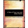 a Tale of True Love and Other Poems door Alfred Austin