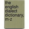 the English Dialect Dictionary, M-Z by Joseph Wright