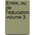 Émile, ou De l'éducation Volume 3