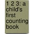 1 2 3: A Child's First Counting Book