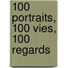 100 portraits, 100 vies, 100 regards door Ludovic Piron Palliser