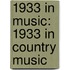 1933 in Music: 1933 in Country Music