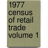 1977 Census of Retail Trade Volume 1 by United States Bureau of the Census