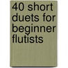 40 Short Duets for Beginner Flutists by Authors Various