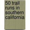 50 Trail Runs In Southern California door Jim Wolff