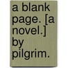A Blank Page. [A novel.] By Pilgrim. door Onbekend