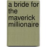 A Bride for the Maverick Millionaire door Marion Lennox