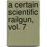 A Certain Scientific Railgun, Vol. 7 by Kazuma Kamaki