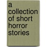 A Collection of Short Horror Stories door Joseph Inzirillo