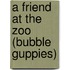 A Friend at the Zoo (Bubble Guppies)