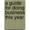 A Guide for Doing Business This Year door James G. Watters