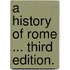 A History of Rome ... Third edition.