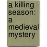 A Killing Season: A Medieval Mystery door Priscilla Royal