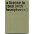 A License to Steal [With Headphones]