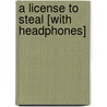 A License to Steal [With Headphones] by Walter T. Shaw