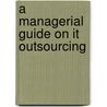 A Managerial Guide On It Outsourcing door Md. Maidul Islam