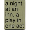 A Night at an Inn, a Play in One Act door Baron Edward John Moreton Drax Dunsany
