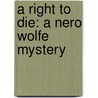 A Right to Die: A Nero Wolfe Mystery by Rex Stoot