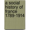 A Social History Of France 1789-1914 by Peter McPhee