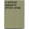 A Spiritual Appeal to Christ's Bride door Jodocus Van Lodensteyn