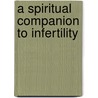 A Spiritual Companion to Infertility door Julie Irwin Zimmerman