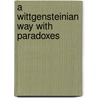 A Wittgensteinian Way with Paradoxes by Rupert Read