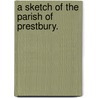 A sketch of the Parish of Prestbury. by George Yarnold Osborne