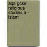 Aqa Gcse Religious Studies A - Islam door Cynthia Bartlett