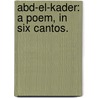 Abd-el-Kader: a poem, in six cantos. door George James Finch Earl Hatton