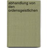 Abhandlung Von Den Ordensgeistlichen door Claude Fleury