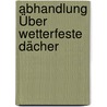 Abhandlung Über Wetterfeste Dächer door Johann Gottfried Lange