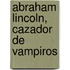 Abraham Lincoln, Cazador de Vampiros