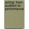 Acting: From Audition To Performance by Bethany Bezdecheck