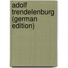 Adolf Trendelenburg (German Edition) door Bratuscheck Ernst