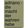 Adriano - Die Macht der wahren Liebe door Marlies Wein