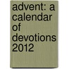 Advent: A Calendar of Devotions 2012 door Robert V. Dodd