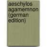 Aeschylos Agamemnon (German Edition) by Robert Enger